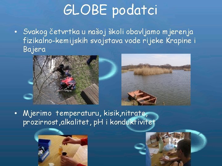 GLOBE podatci • Svakog četvrtka u našoj školi obavljamo mjerenja fizikalno-kemijskih svojstava vode rijeke