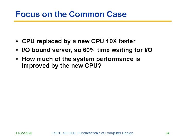 Focus on the Common Case • CPU replaced by a new CPU 10 X