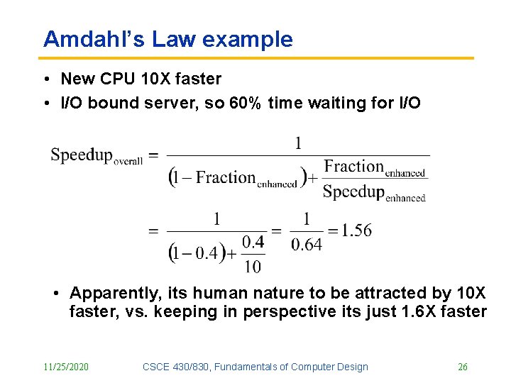 Amdahl’s Law example • New CPU 10 X faster • I/O bound server, so