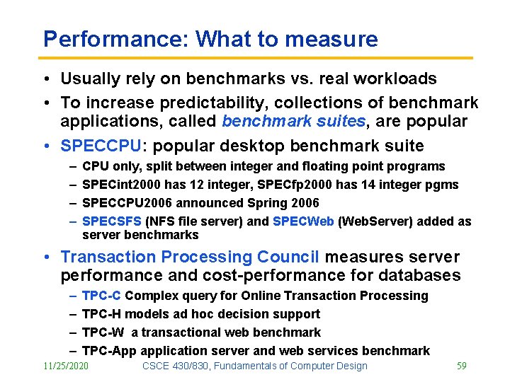 Performance: What to measure • Usually rely on benchmarks vs. real workloads • To