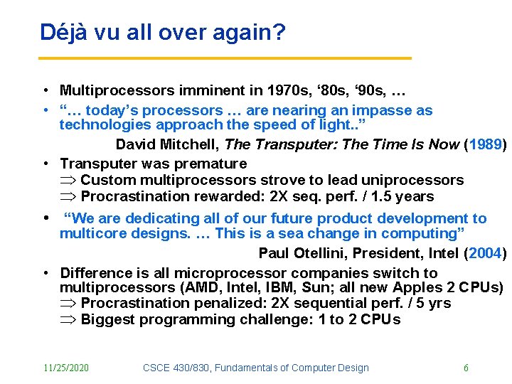 Déjà vu all over again? • Multiprocessors imminent in 1970 s, ‘ 80 s,