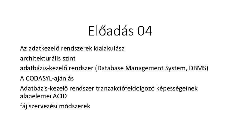 Előadás 04 Az adatkezelő rendszerek kialakulása architekturális szint adatbázis-kezelő rendszer (Database Management System, DBMS)