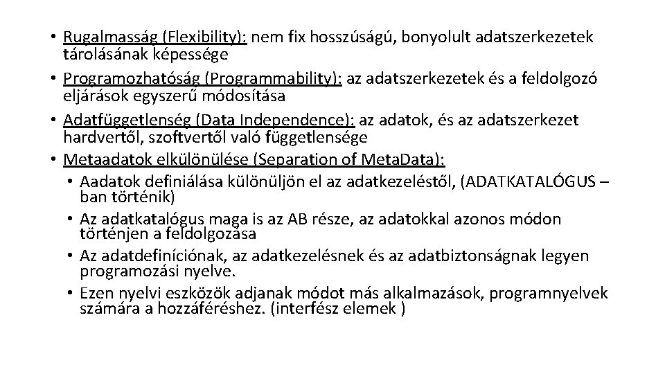  • Rugalmasság (Flexibility): nem fix hosszúságú, bonyolult adatszerkezetek tárolásának képessége • Programozhatóság (Programmability):