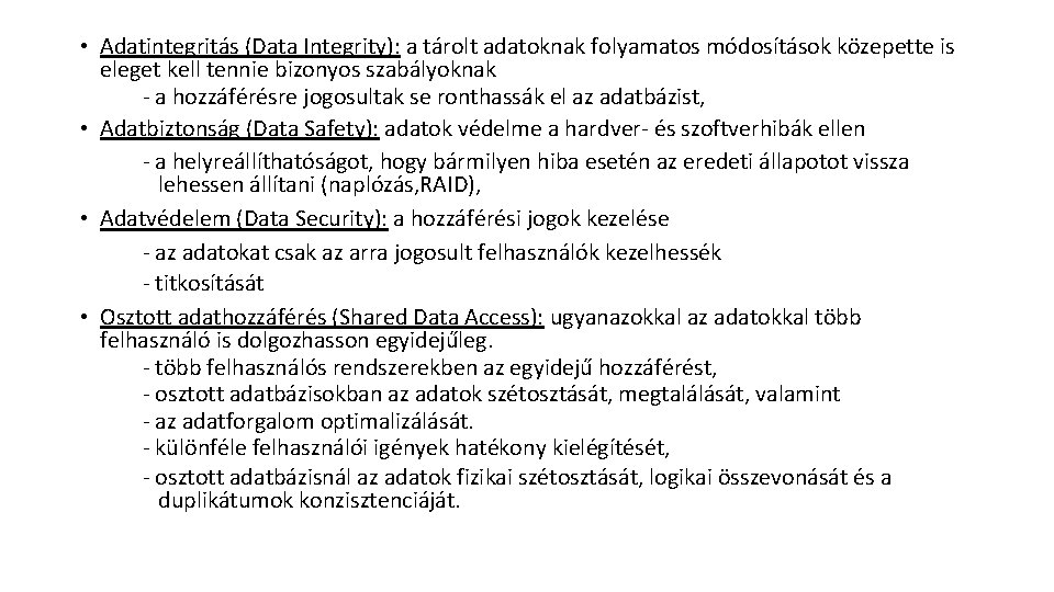  • Adatintegritás (Data Integrity): a tárolt adatoknak folyamatos módosítások közepette is eleget kell