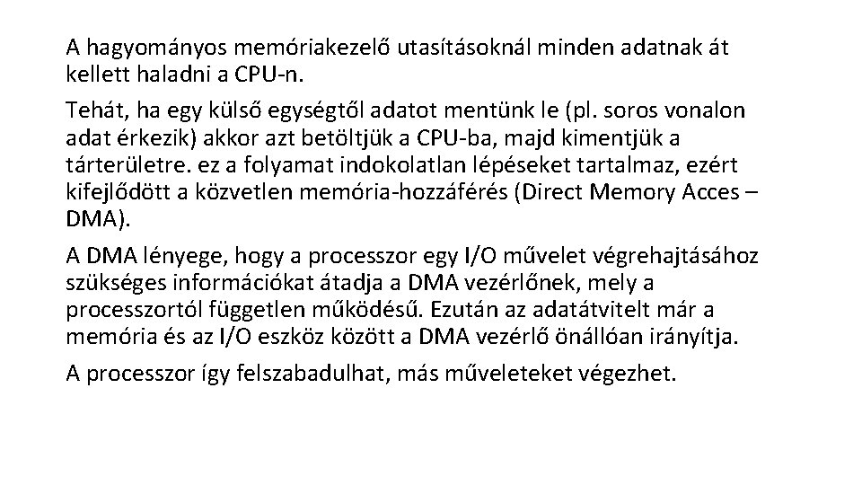 A hagyományos memóriakezelő utasításoknál minden adatnak át kellett haladni a CPU-n. Tehát, ha egy