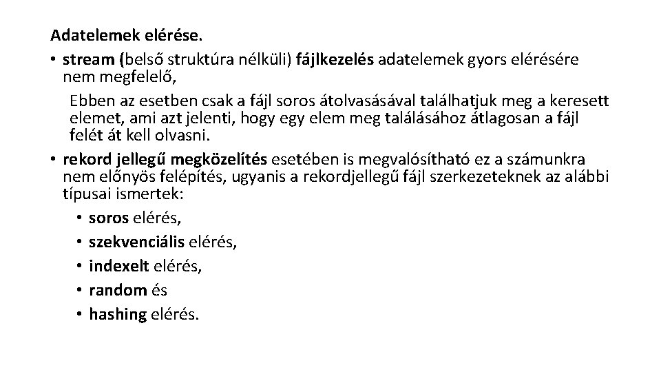 Adatelemek elérése. • stream (belső struktúra nélküli) fájlkezelés adatelemek gyors elérésére nem megfelelő, Ebben