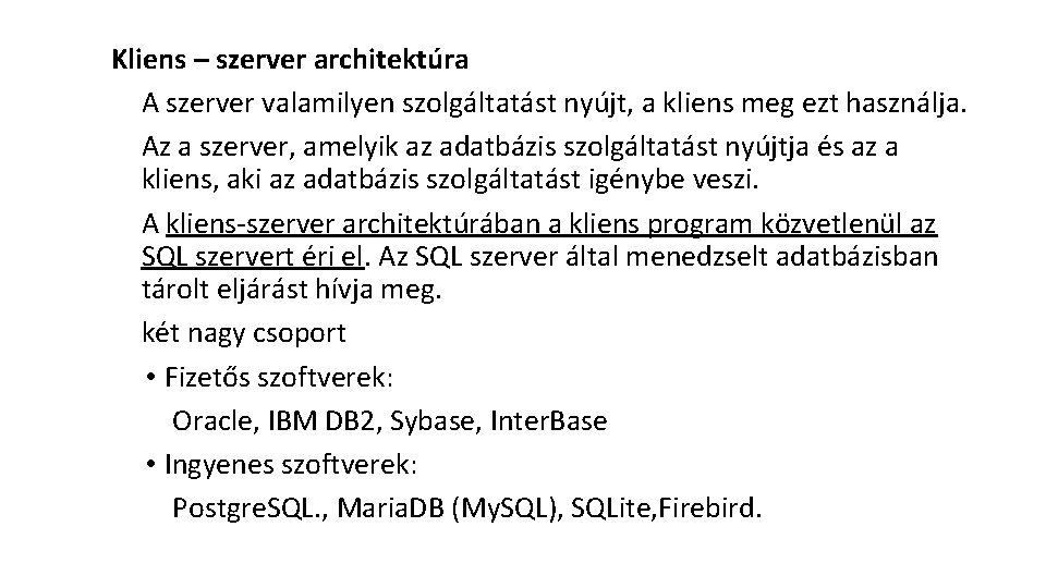 Kliens – szerver architektúra A szerver valamilyen szolgáltatást nyújt, a kliens meg ezt használja.