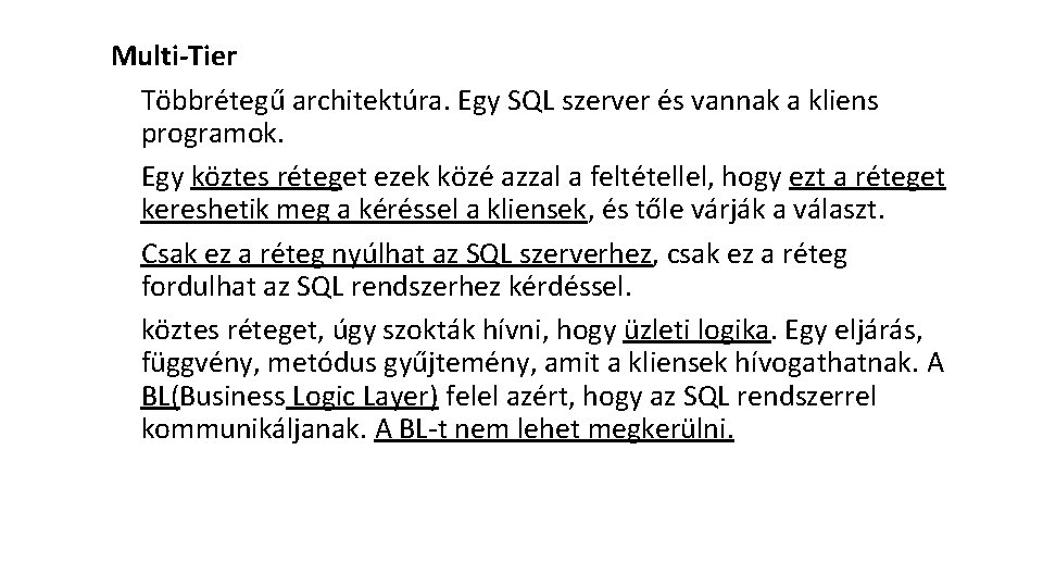 Multi-Tier Többrétegű architektúra. Egy SQL szerver és vannak a kliens programok. Egy köztes réteget