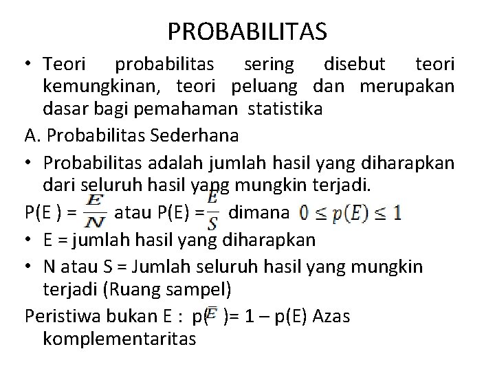 PROBABILITAS • Teori probabilitas sering disebut teori kemungkinan, teori peluang dan merupakan dasar bagi