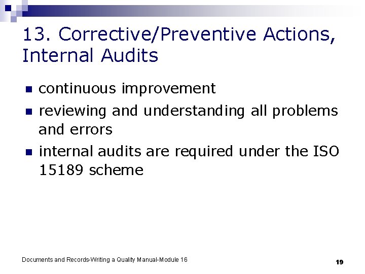 13. Corrective/Preventive Actions, Internal Audits n continuous improvement n reviewing and understanding all problems