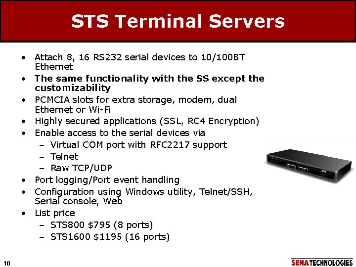 STS Terminal Servers • Attach 8, 16 RS 232 serial devices to 10/100 BT