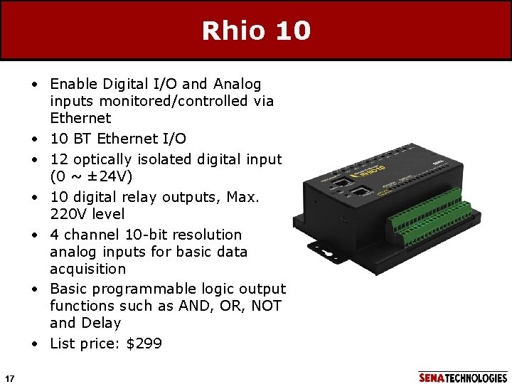 Rhio 10 • Enable Digital I/O and Analog inputs monitored/controlled via Ethernet • 10