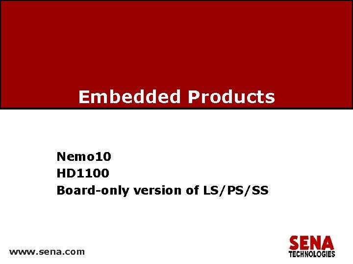 Embedded Products Nemo 10 HD 1100 Board-only version of LS/PS/SS www. sena. com 