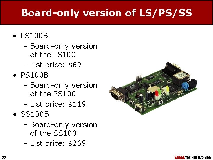 Board-only version of LS/PS/SS • LS 100 B – Board-only version of the LS