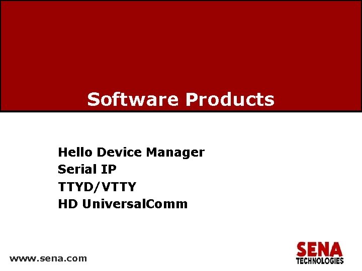 Software Products Hello Device Manager Serial IP TTYD/VTTY HD Universal. Comm www. sena. com