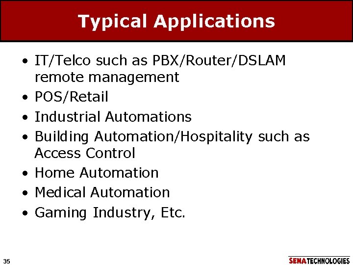 Typical Applications • IT/Telco such as PBX/Router/DSLAM remote management • POS/Retail • Industrial Automations