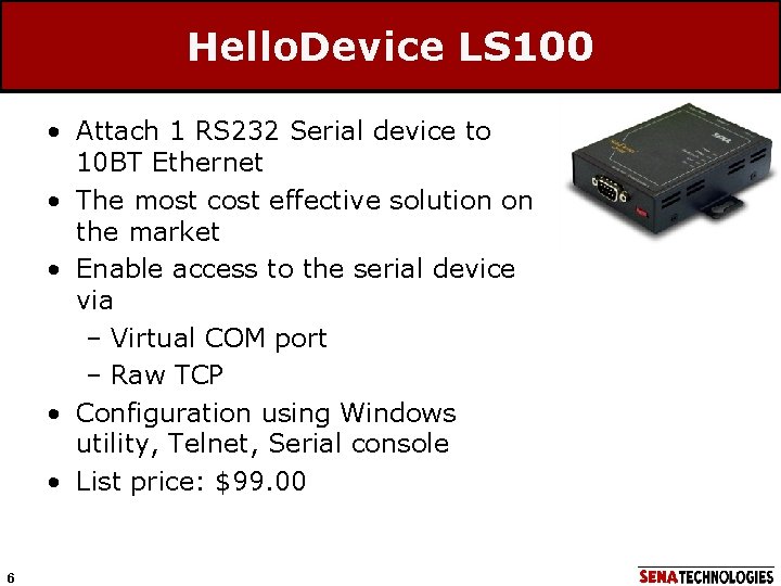 Hello. Device LS 100 • Attach 1 RS 232 Serial device to 10 BT