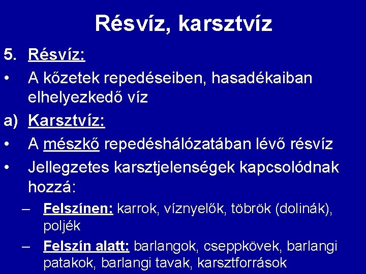 Résvíz, karsztvíz 5. Résvíz: • A kőzetek repedéseiben, hasadékaiban elhelyezkedő víz a) Karsztvíz: •