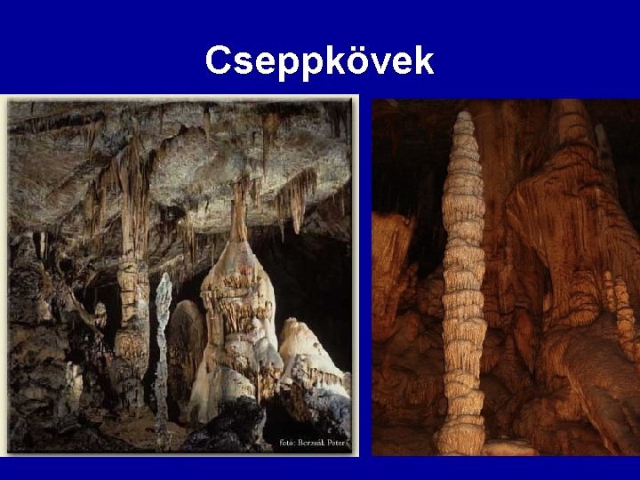 Cseppkövek 