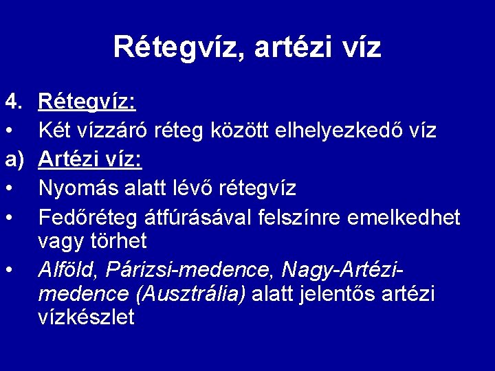 Rétegvíz, artézi víz 4. • a) • • • Rétegvíz: Két vízzáró réteg között Rétegvíz, artézi víz 4. • a) • • • Rétegvíz: Két vízzáró réteg között