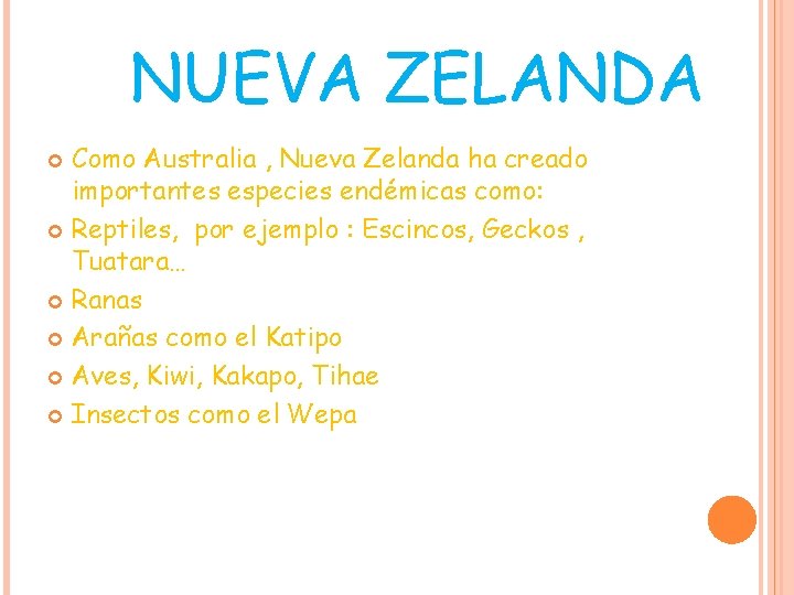 NUEVA ZELANDA Como Australia , Nueva Zelanda ha creado importantes especies endémicas como: Reptiles, NUEVA ZELANDA Como Australia , Nueva Zelanda ha creado importantes especies endémicas como: Reptiles,