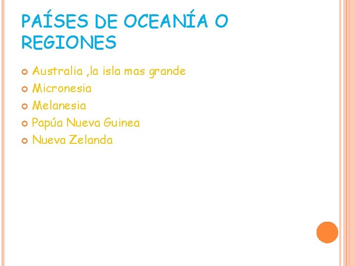 PAÍSES DE OCEANÍA O REGIONES Australia , la isla mas grande Micronesia Melanesia Papúa PAÍSES DE OCEANÍA O REGIONES Australia , la isla mas grande Micronesia Melanesia Papúa