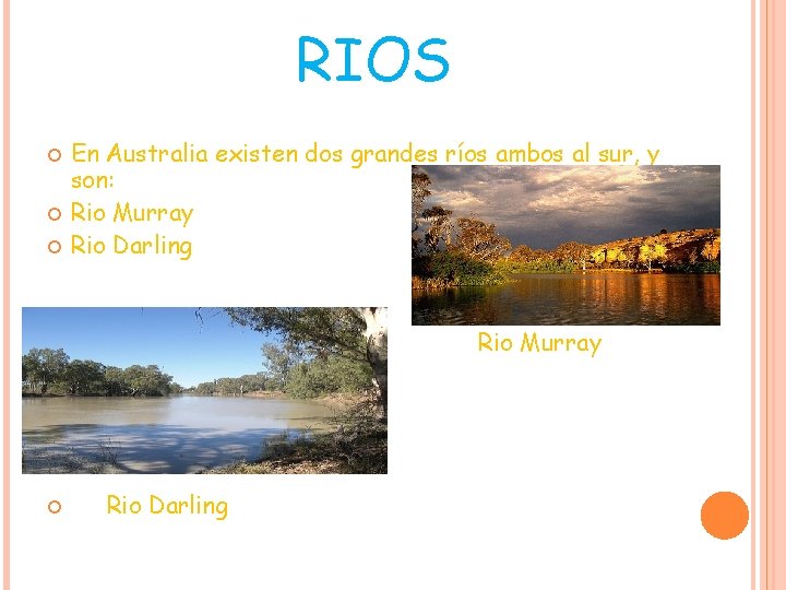 RIOS En Australia existen dos grandes ríos ambos al sur, y son: Rio Murray RIOS En Australia existen dos grandes ríos ambos al sur, y son: Rio Murray