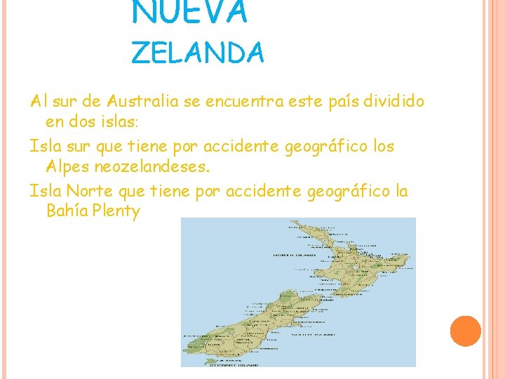 NUEVA ZELANDA Al sur de Australia se encuentra este país dividido en dos islas: NUEVA ZELANDA Al sur de Australia se encuentra este país dividido en dos islas: