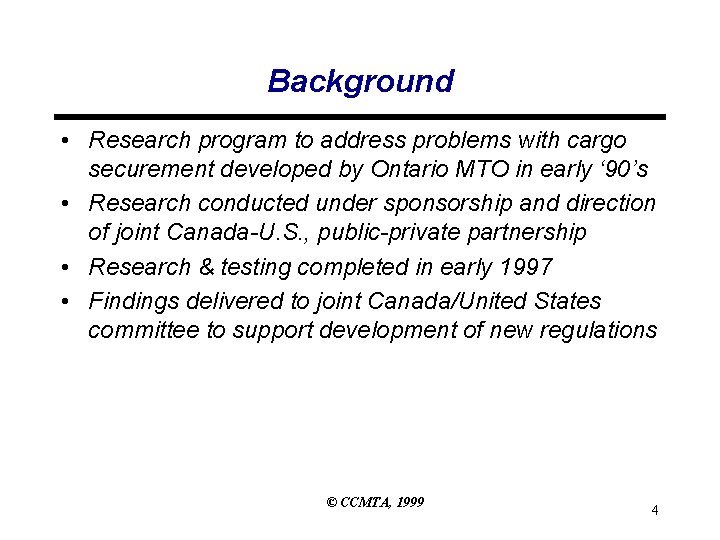 Background • Research program to address problems with cargo securement developed by Ontario MTO