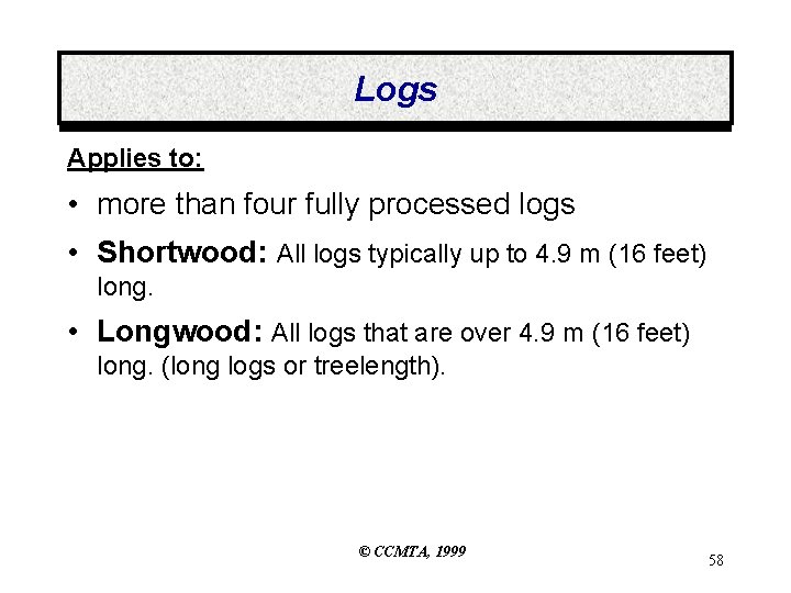 Logs Applies to: • more than four fully processed logs • Shortwood: All logs Logs Applies to: • more than four fully processed logs • Shortwood: All logs