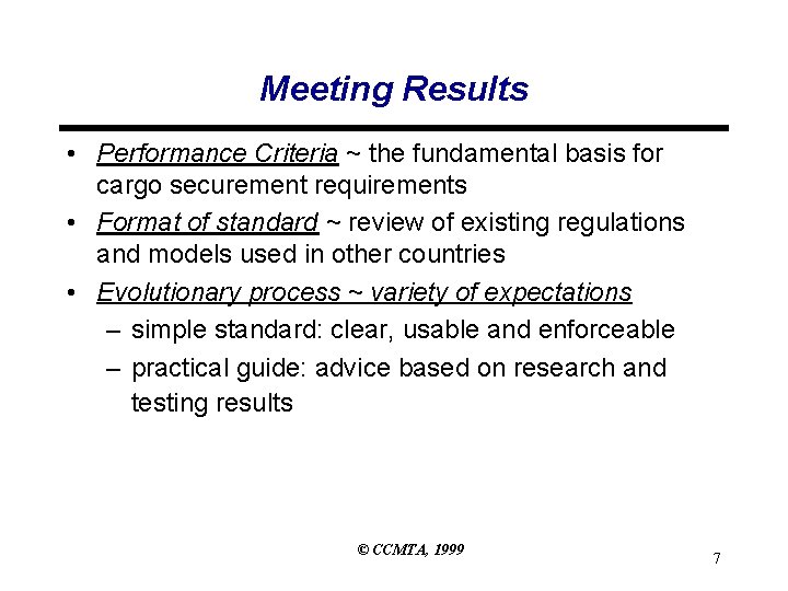 Meeting Results • Performance Criteria ~ the fundamental basis for cargo securement requirements •