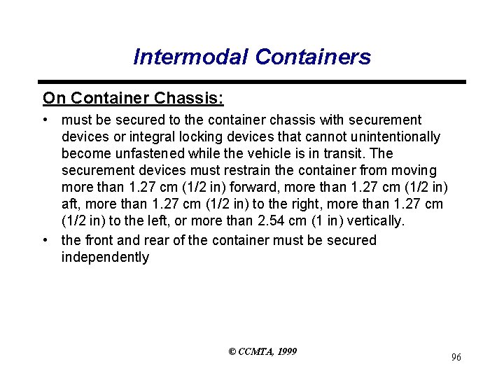 Intermodal Containers On Container Chassis: • must be secured to the container chassis with