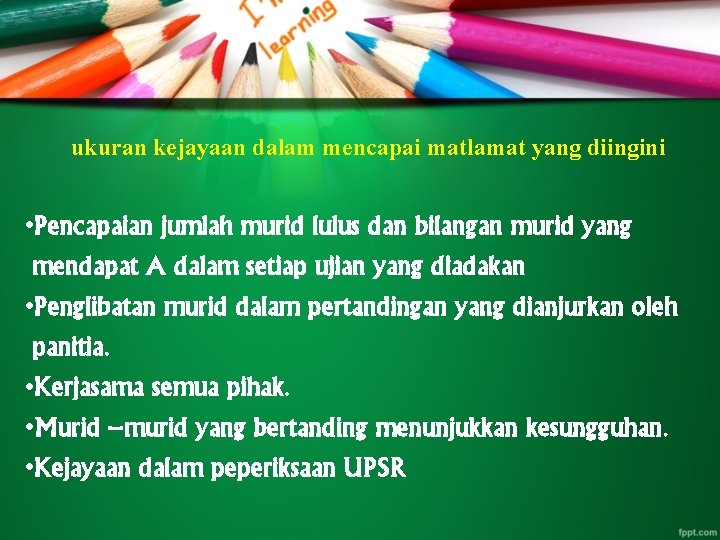 ukuran kejayaan dalam mencapai matlamat yang diingini • Pencapaian jumlah murid lulus dan bilangan