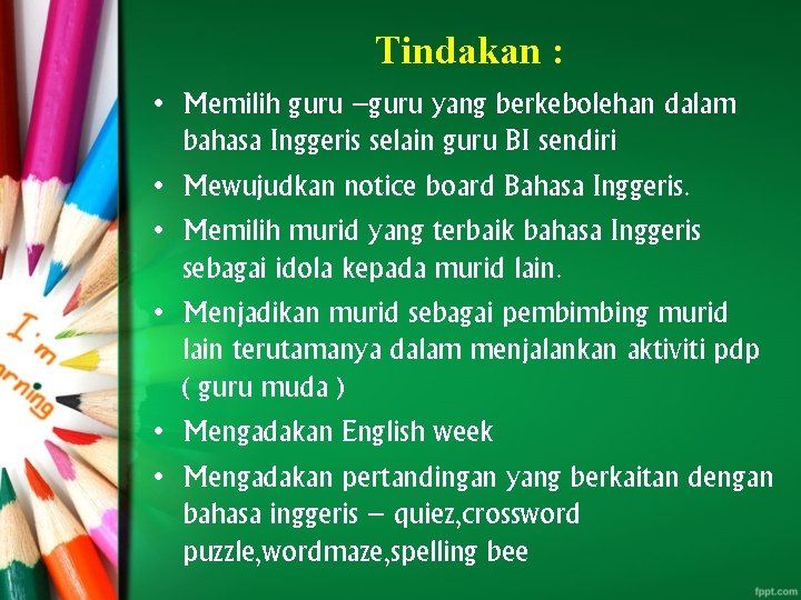 Tindakan : • Memilih guru –guru yang berkebolehan dalam bahasa Inggeris selain guru BI