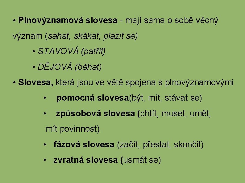  • Plnovýznamová slovesa - mají sama o sobě věcný význam (sahat, skákat, plazit