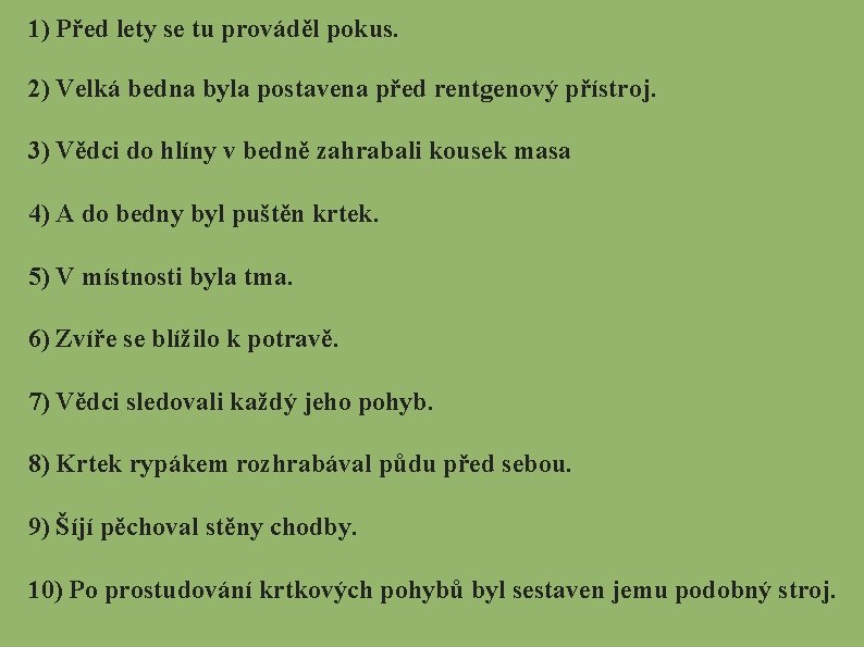 1) Před lety se tu prováděl pokus. 2) Velká bedna byla postavena před rentgenový