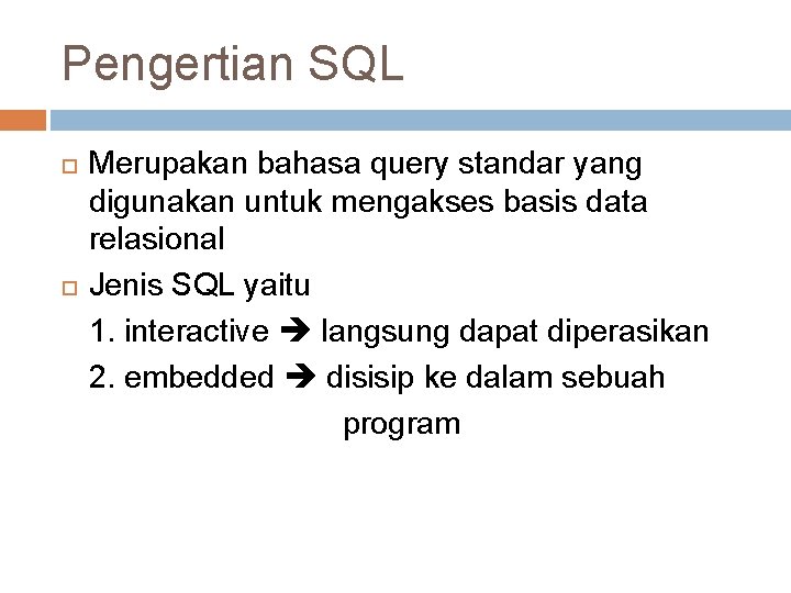 Pengertian SQL Merupakan bahasa query standar yang digunakan untuk mengakses basis data relasional Jenis