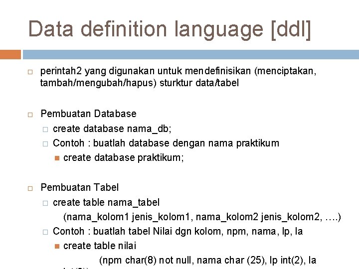 Data definition language [ddl] perintah 2 yang digunakan untuk mendefinisikan (menciptakan, tambah/mengubah/hapus) sturktur data/tabel