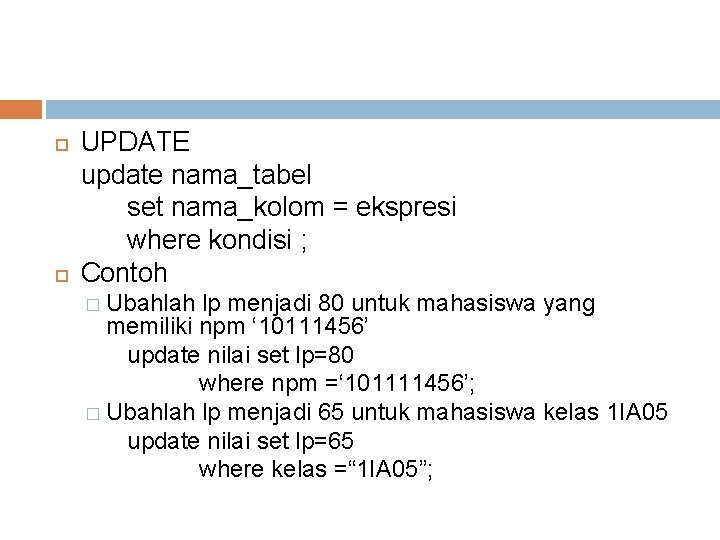  UPDATE update nama_tabel set nama_kolom = ekspresi where kondisi ; Contoh � Ubahlah