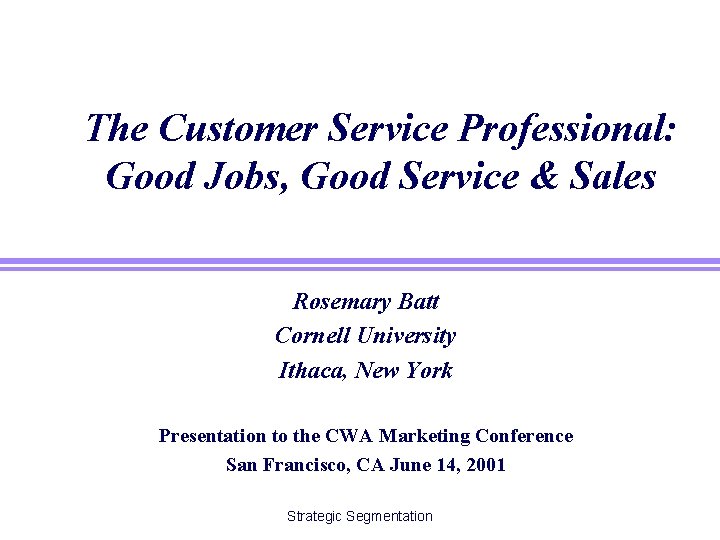 The Customer Service Professional: Good Jobs, Good Service & Sales Rosemary Batt Cornell University
