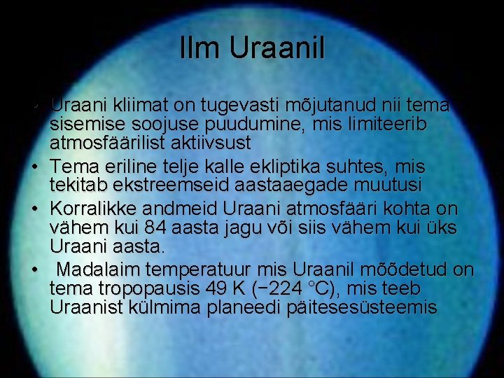 Ilm Uraanil • Uraani kliimat on tugevasti mõjutanud nii tema sisemise soojuse puudumine, mis Ilm Uraanil • Uraani kliimat on tugevasti mõjutanud nii tema sisemise soojuse puudumine, mis