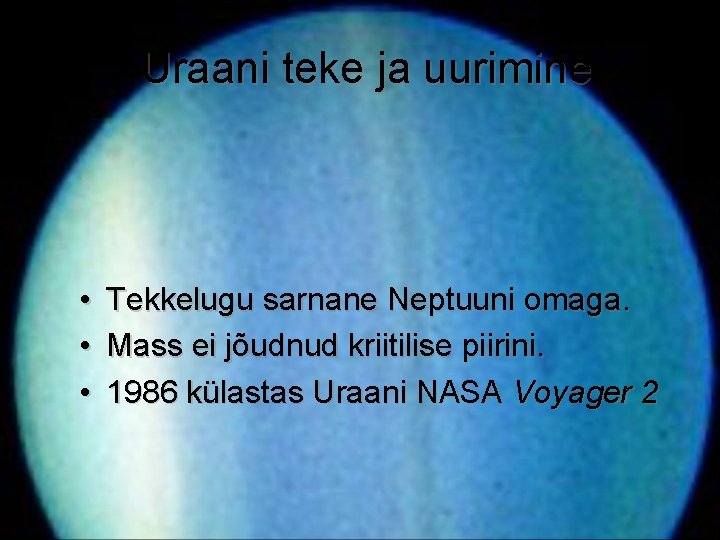 Uraani teke ja uurimine • Tekkelugu sarnane Neptuuni omaga. • Mass ei jõudnud Uraani teke ja uurimine • Tekkelugu sarnane Neptuuni omaga. • Mass ei jõudnud