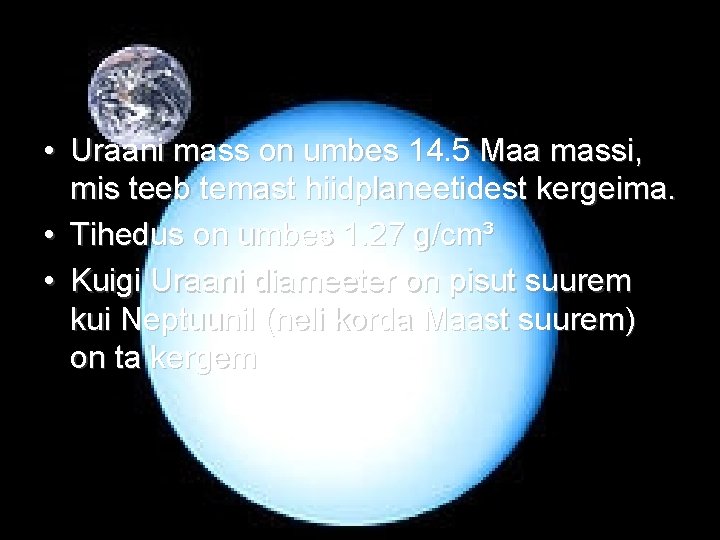 • Uraani mass on umbes 14. 5 Maa massi, mis teeb temast hiidplaneetidest • Uraani mass on umbes 14. 5 Maa massi, mis teeb temast hiidplaneetidest