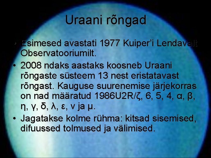 Uraani rõngad • Esimesed avastati 1977 Kuiper’i Lendavalt Observatooriumilt. • 2008 ndaks aastaks koosneb Uraani rõngad • Esimesed avastati 1977 Kuiper’i Lendavalt Observatooriumilt. • 2008 ndaks aastaks koosneb