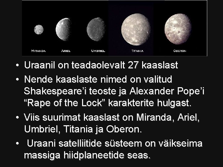 • Uraanil on teadaolevalt 27 kaaslast • Nende kaaslaste nimed on valitud Shakespeare’i • Uraanil on teadaolevalt 27 kaaslast • Nende kaaslaste nimed on valitud Shakespeare’i