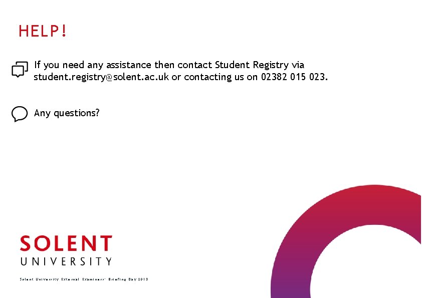 HELP! If you need any assistance then contact Student Registry via student. registry@solent. ac.