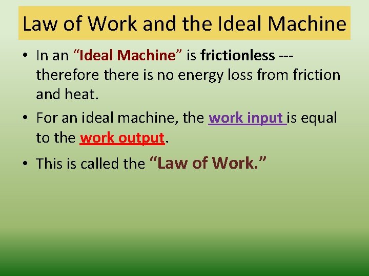 Law of Work and the Ideal Machine • In an “Ideal Machine” is frictionless