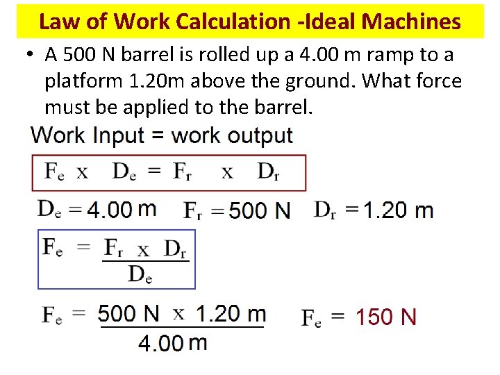 Law of Work Calculation -Ideal Machines • A 500 N barrel is rolled up