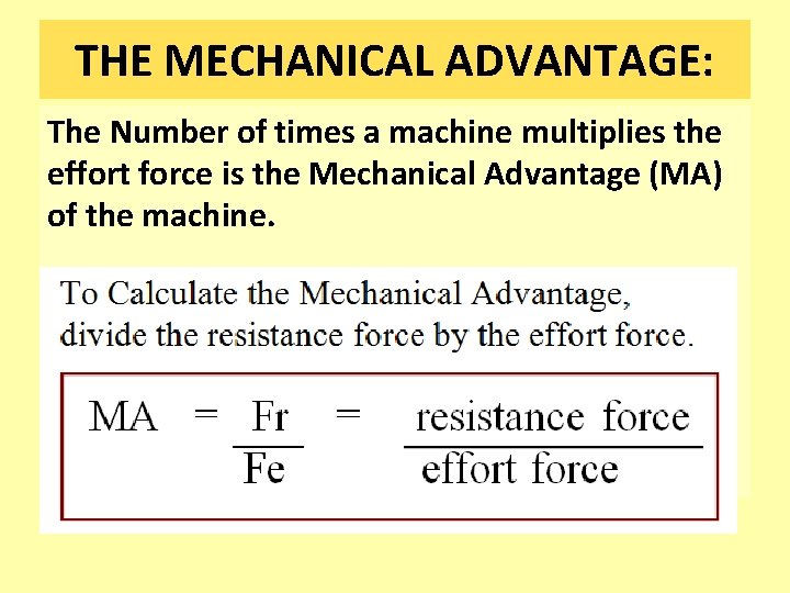 THE MECHANICAL ADVANTAGE: The Number of times a machine multiplies the effort force is