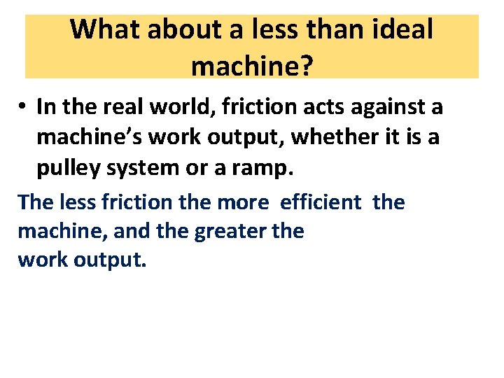 What about a less than ideal machine? • In the real world, friction acts